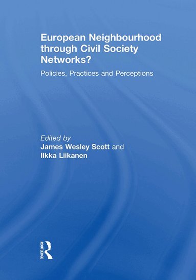 James Wesley Scott, Ilkka Liikanen - European Neighbourhood through Civil Society Networks?, Häftad
