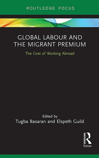 Tugba Basaran, Elspeth Guild - Global Labour and the Migrant Premium, Häftad