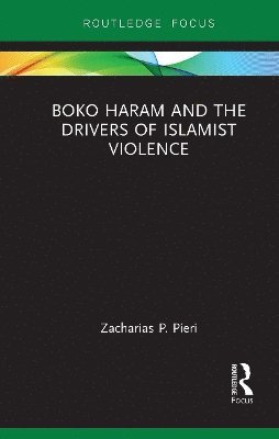 bokomslag Boko Haram and the Drivers of Islamist Violence