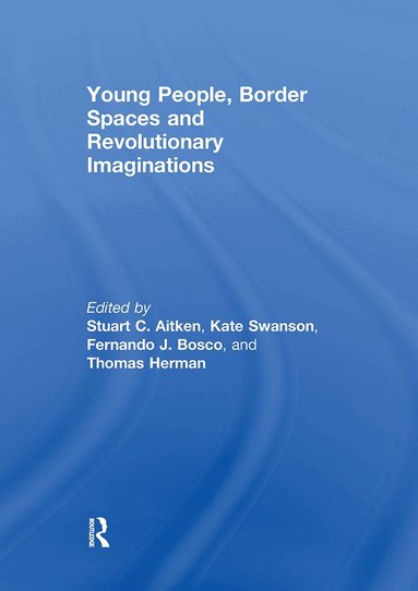 Stuart Aitken, Fernando Bosco, Thomas Herman, Kate Swanson - Young People, Border Spaces and Revolutionary Imaginations, Häftad