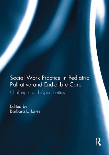 Barbara L. Jones - Social Work Practice in Pediatric Palliative and End-of-Life Care, Häftad