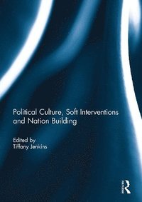 bokomslag Political Culture, Soft Interventions and Nation Building