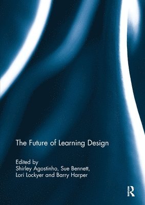 Shirley Agostinho, Sue Bennett, Lori Lockyer, Barry Harper - Future of Learning Design, Häftad
