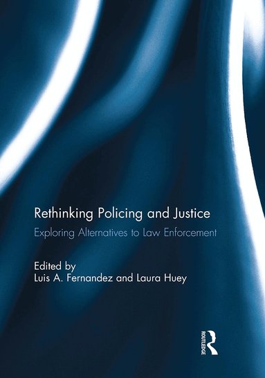 Luis Fernandez, Laura Huey - Rethinking Policing and Justice, Häftad