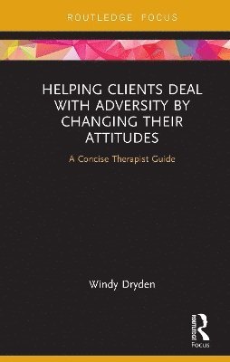 bokomslag Helping Clients Deal with Adversity by Changing their Attitudes