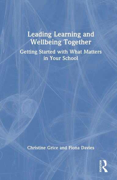 Christine Grice, Fiona Davies - Leading Learning and Wellbeing Together, Inbunden