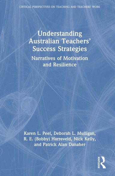 Karen L. Peel, Deborah L. Mulligan, R. E. (Bobby) Harreveld, Nick Kelly, Patrick Alan Danaher - Understanding Australian Teachers’ Success Strategies, Inbunden