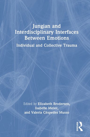 Elizabeth Brodersen, Isabelle Meier, Valeria Céspedes Musso - Jungian and Interdisciplinary Interfaces Between Emotions, Inbunden