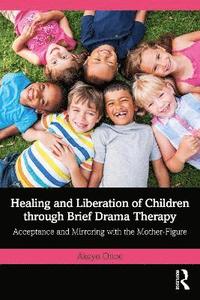bokomslag Healing and Liberation of Children through Brief Drama Therapy