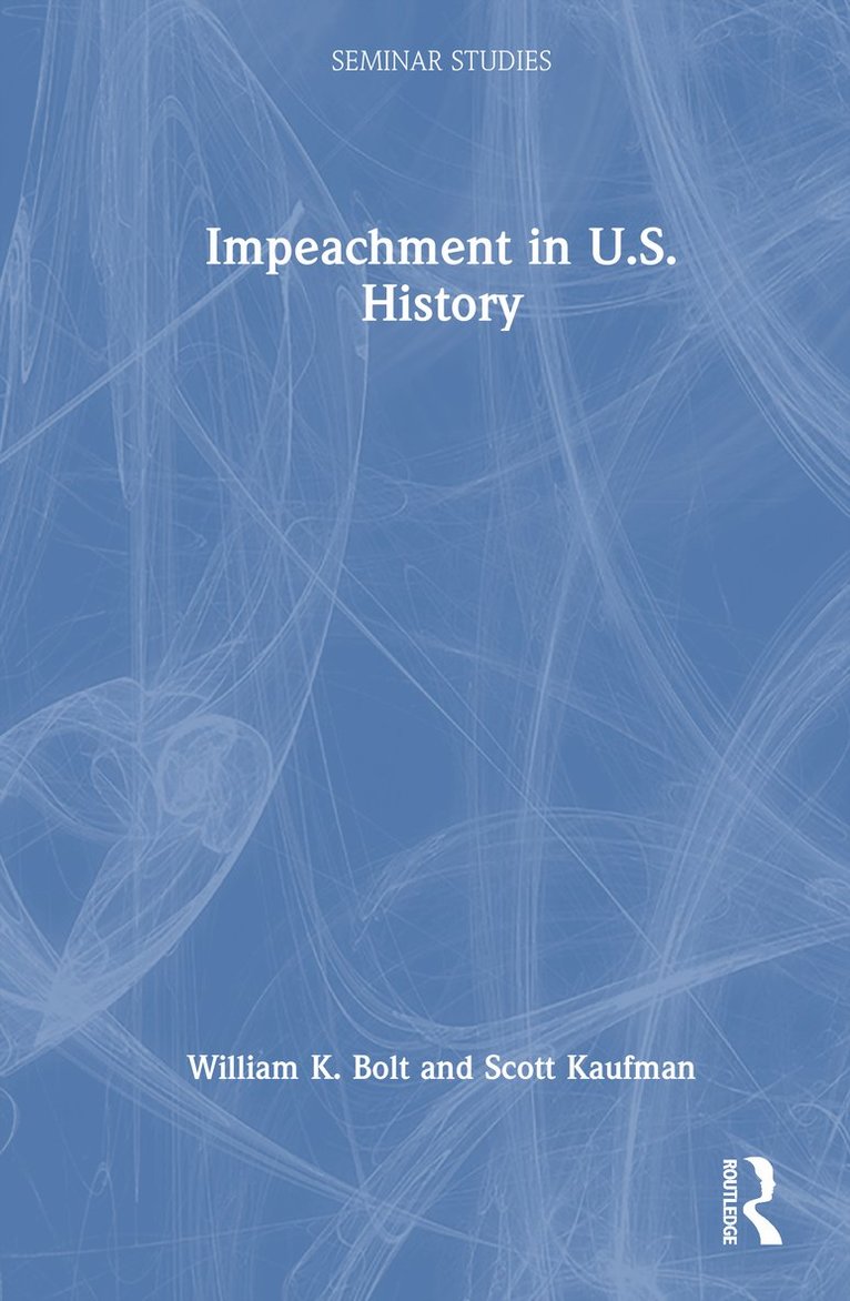William K. Bolt, Scott Kaufman - Impeachment in U.S. History, Inbunden
