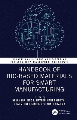 Devendra Singh, Naveen Mani Tripathi, Dharminder Singh, Ankit Sharma, India) Singh, Devendra (Shri Ramswaroop Memorial Uni, Punjab) Sharma, Ankit (Chitkara University - Handbook of Bio-Based Materials for Smart Manufacturing, Inbunden
