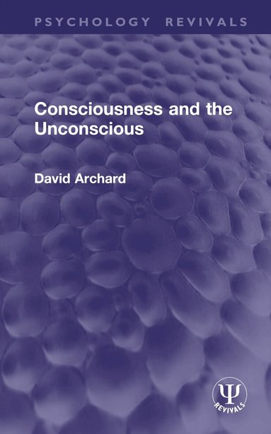 David Archard - Consciousness and the Unconscious, Inbunden