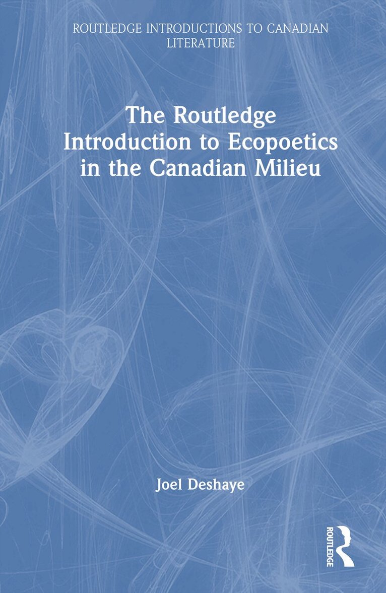 Joel Deshaye - Routledge Introduction to Ecopoetics in the Canadian Milieu, Inbunden
