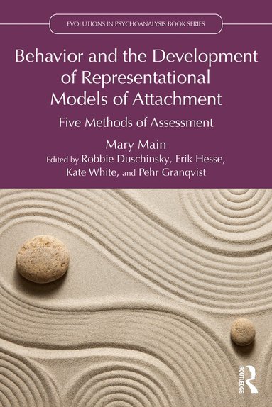 Mary Main, Robbie Duschinsky, Erik Hesse, Kate White, Pehr Granqvist - Behavior and the Development of Representational Models of Attachment, Häftad