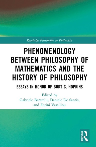 Gabriele Baratelli, Daniele De Santis, Fotini Vassiliou - Phenomenology Between Philosophy of Mathematics and the History of Philosophy, Inbunden