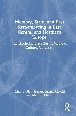 Piotr Pranke, Łukasz Różycki, Marcin Lisiecki, Lukasz Rozycki, Lukasz Ró&#380;ycki - Memory, State, and Past Remembering in East Central and Northern Europe, Inbunden