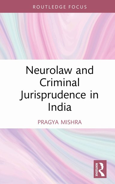 Pragya Mishra - Neurolaw and Criminal Jurisprudence in India, Inbunden