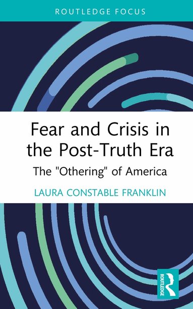 Laura Constable Franklin - Fear and Crisis in the Post-Truth Era, Inbunden