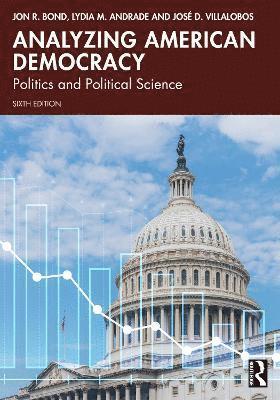 Jon R. Bond, Lydia M. Andrade, José D. Villalobos, Jose D. Villalobos - Analyzing American Democracy, Häftad