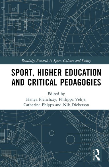 Hanya Pielichaty, Philippa Velija, Catherine Phipps, Nik Dickerson - Sport, Higher Education and Critical Pedagogies, Inbunden