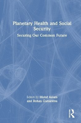Mohd Mizan Aslam, Rohan Gunaratna, Singapore) Gunaratna, Rohan (Nanyang Technological University - Planetary Health and Social Security, Inbunden