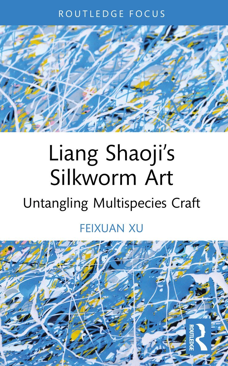 Feixuan Xu - Liang Shaoji’s Silkworm Art, Häftad. Tillgänglighet: Lägg i varukorg