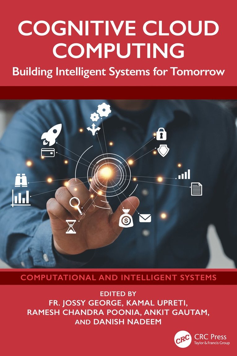 Fr. Jossy George, Kamal Upreti, Ramesh Chandra Poonia, Ankit Gautam, Danish Nadeem, Ghaziabad) Upreti, Kamal (IEC, India) Poonia, Ramesh Chandra (CHRIST (Deemed to be University), NCR, Danish (Atos Consulting) Nadeem, Fr Jossy George - Cognitive Cloud Computing, Inbunden
