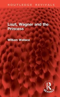 bokomslag Liszt, Wagner and the Princess