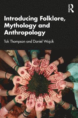Tok Thompson, Daniel Wojcik - Exploring Anthropology through Folklore and Mythology, Häftad