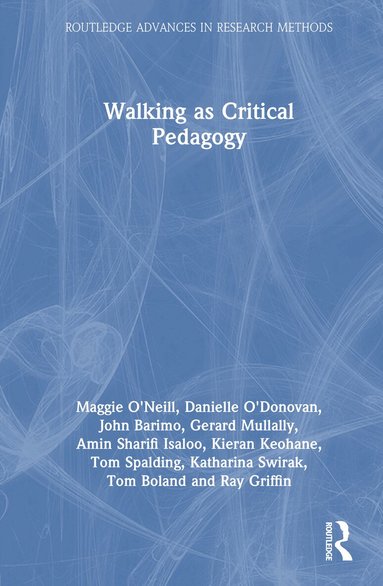 Maggie O'Neill, Danielle O'Donovan, John Barimo, Gerard Mullally, Amin Sharifi Isaloo, Kieran Keohane, Tom Spalding, Katharina Swirak, Tom Boland, Ray Griffin - Walking as Critical Pedagogy, Inbunden