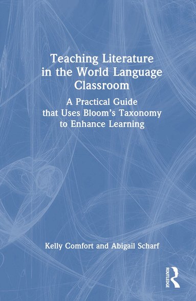 Kelly Comfort, Abigail Scharf - Teaching Literature in the World Language Classroom, Inbunden