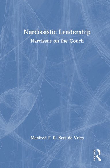Manfred F. R. Kets de Vries - Narcissistic Leadership, Inbunden