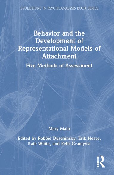 Mary Main, Robbie Duschinsky, Erik Hesse, Kate White, Pehr Granqvist - Behavior and the Development of Representational Models of Attachment, Inbunden