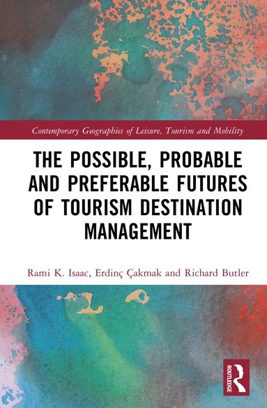 Rami K. Isaac, Erdinç Çakmak, Richard Butler - Possible, Probable and Preferable Futures of Tourism Destination Management, Inbunden
