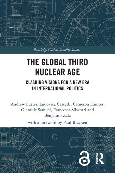 Andrew Futter, Ludovica Castelli, Cameron Hunter, Olamide Samuel, Francesca Silvestri, Benjamin Zala - Global Third Nuclear Age, Inbunden