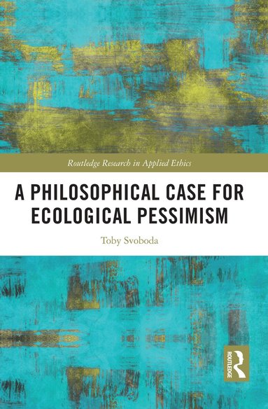 Toby Svoboda - Philosophical Case for Ecological Pessimism, Häftad