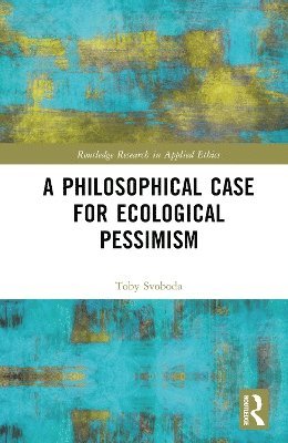 A Philosophical Case for Ecological Pessimism 1