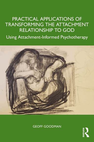 Geoff Goodman - Practical Applications of Transforming the Attachment Relationship to God, Häftad