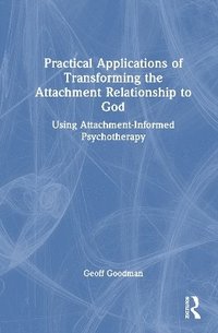 bokomslag Practical Applications of Transforming the Attachment Relationship to God