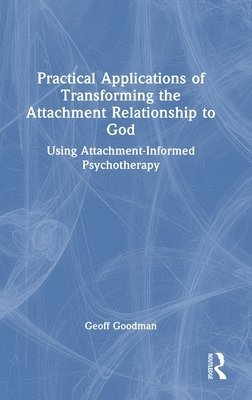 bokomslag Practical Applications of Transforming the Attachment Relationship to God