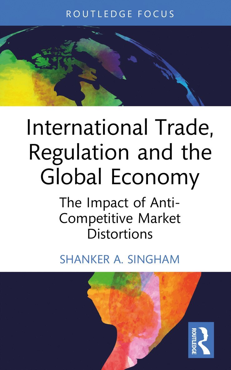 Shanker Singham, Shanker (Institute of Economic Affairs) Singham - International Trade, Regulation and the Global Economy, Inbunden