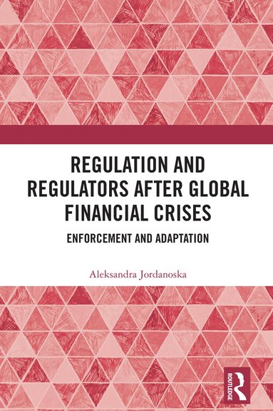 Aleksandra Jordanoska - Regulation and Regulators after Global Financial Crises, Häftad