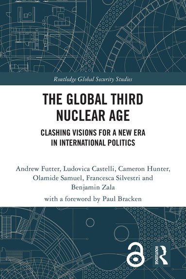 Andrew Futter, Ludovica Castelli, Cameron Hunter, Olamide Samuel, Francesca Silvestri, Benjamin Zala - Global Third Nuclear Age, Häftad