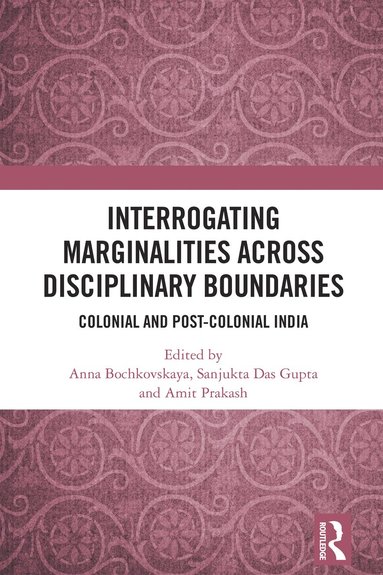 Anna Bochkovskaya, Sanjukta Das Gupta, Amit Prakash - Interrogating Marginalities across Disciplinary Boundaries, Häftad