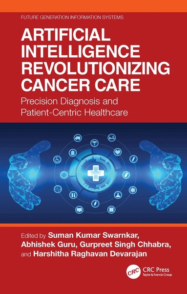 Suman Kumar Swarnkar, Abhishek Guru, Gurpreet Singh Chhabra, Harshitha Raghavan Devarajan - Artificial Intelligence Revolutionizing Cancer Care, Häftad