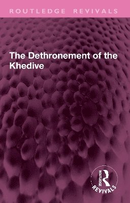 bokomslag The Dethronement of the Khedive