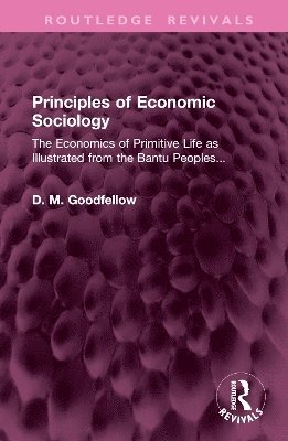 D. M. Goodfellow - Principles of Economic Sociology, Inbunden