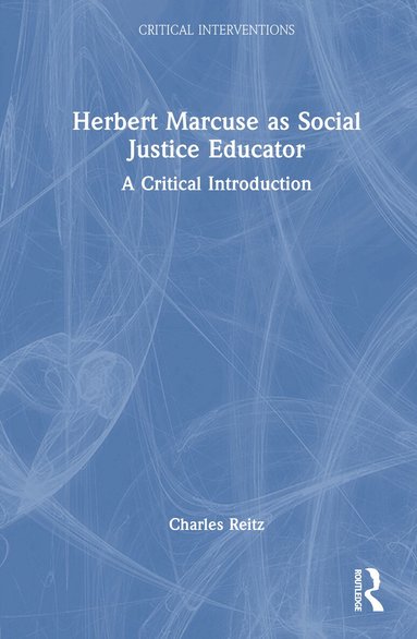 Charles Reitz - Herbert Marcuse as Social Justice Educator, Inbunden