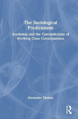 Alexander Thomas, Alexander (Chair and Professor of Sociology at the SUNY College at Oneonta) Thomas - Sociological Predicament, Inbunden