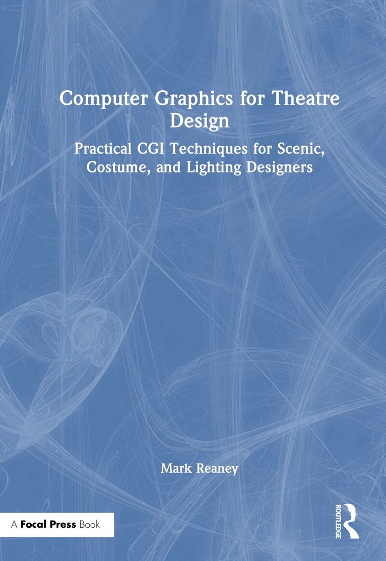 Mark Reaney - Computer Graphics for Theatre Design, Inbunden